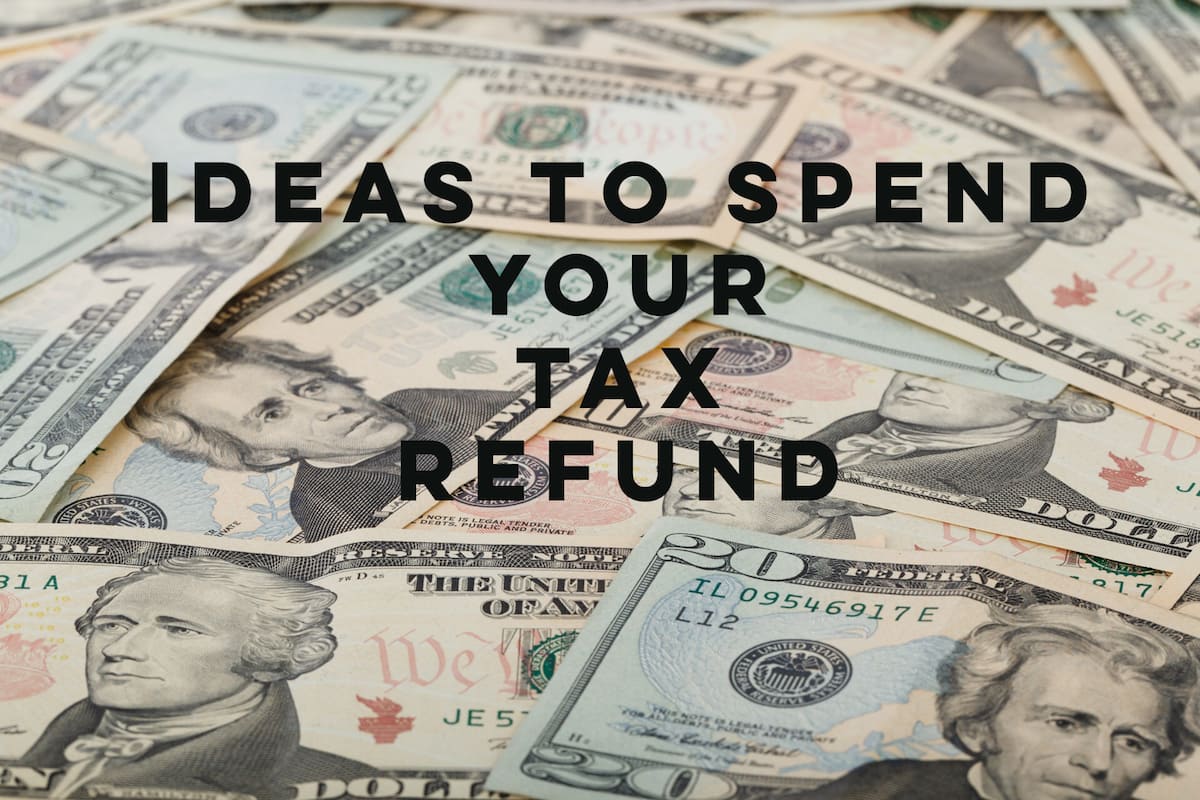 Great Ways To Spend Your Tax Refund
