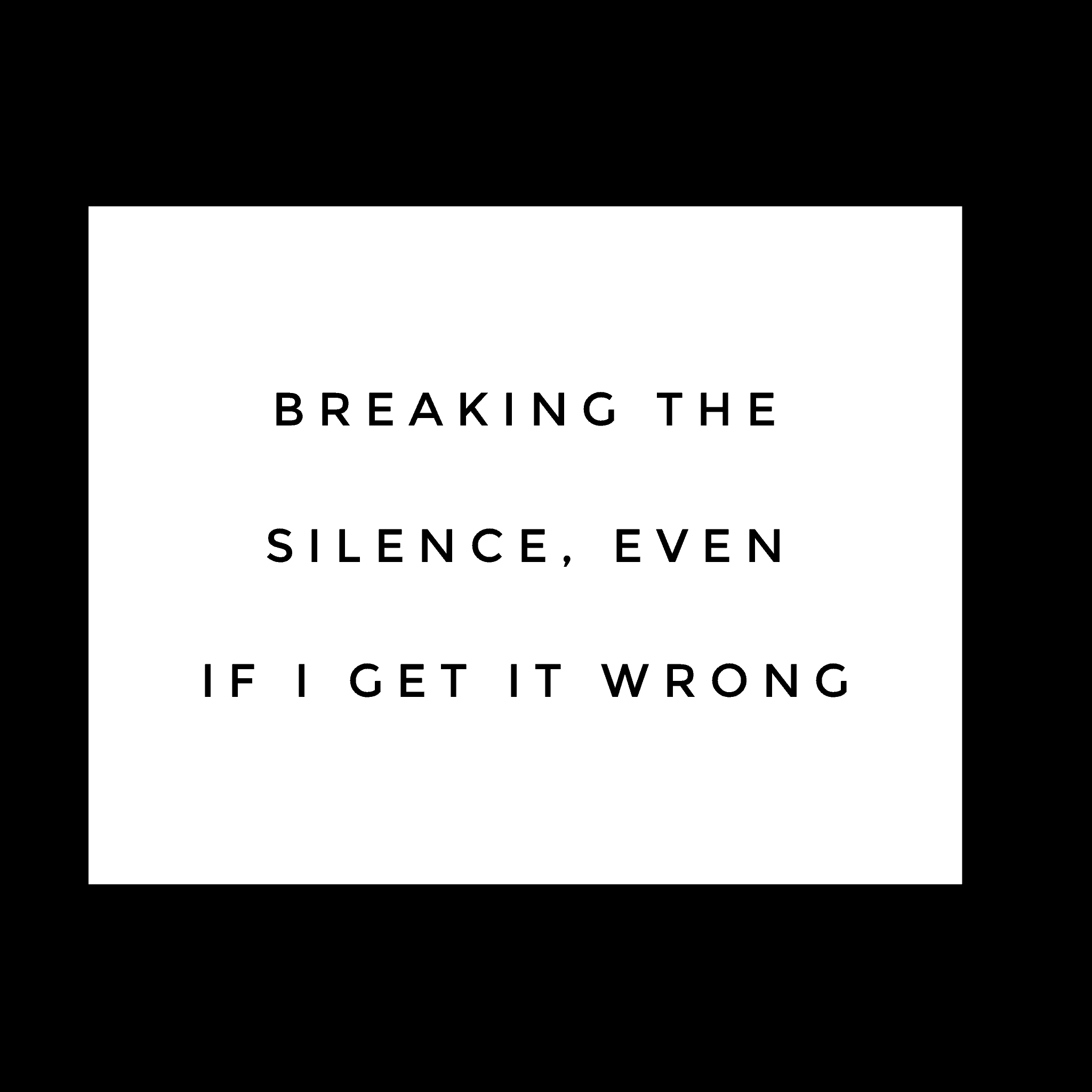 No More Silence, Even If We Get It Wrong