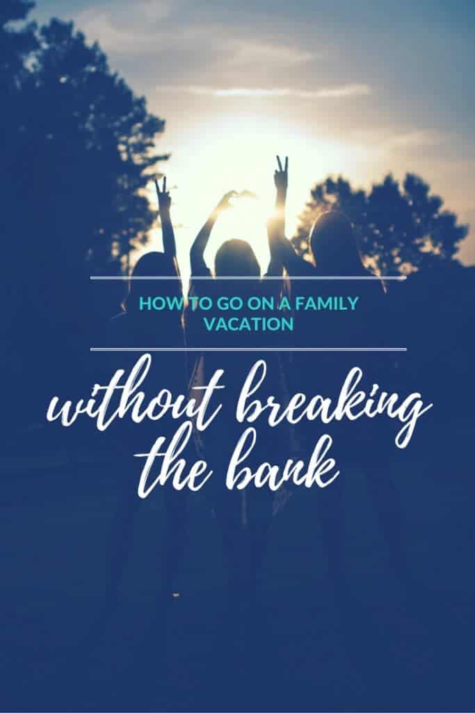 Go on a FAMILY VACATION without breaking the bank